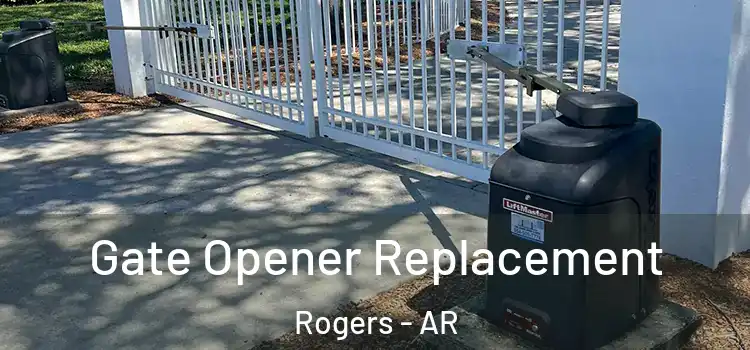 Gate Opener Replacement Rogers - AR