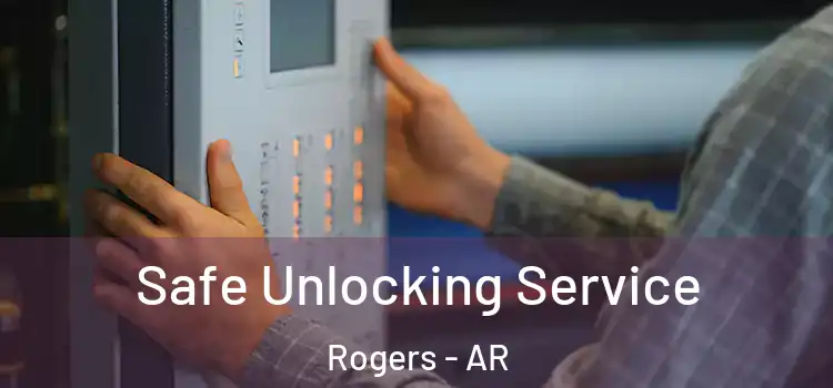 Safe Unlocking Service Rogers - AR